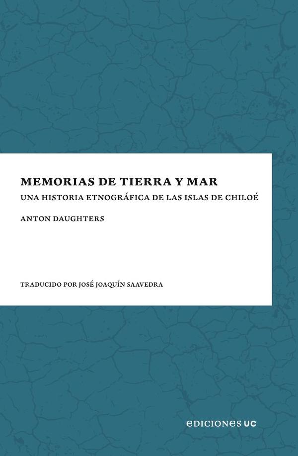 Memorias de tierra y mar:Una historia etnográfica de las islas de Chiloé