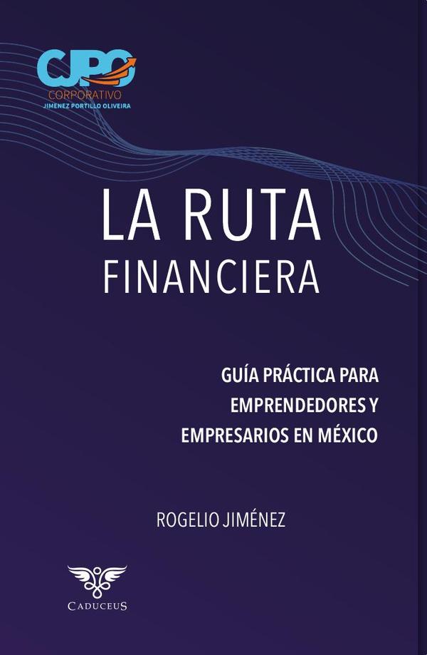 La ruta financiera: Guía práctica para emprendedores y empresarios en México