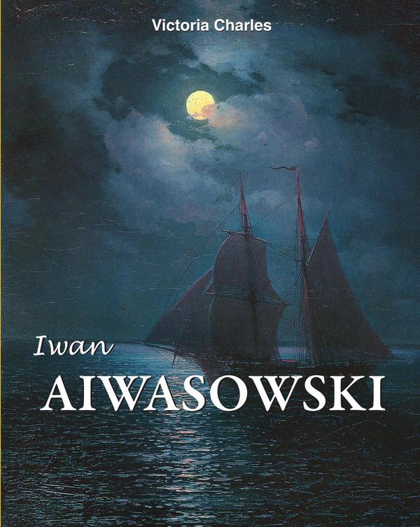 Iwan Aiwasowski:Meister der Seelandschaftsmalerei