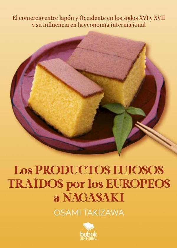 Los productos lujosos traídos por los europeos a Nagasaki:El comercio entre Japón y Occidente en los siglos XVI y XVII y su influencia en la economía internacional