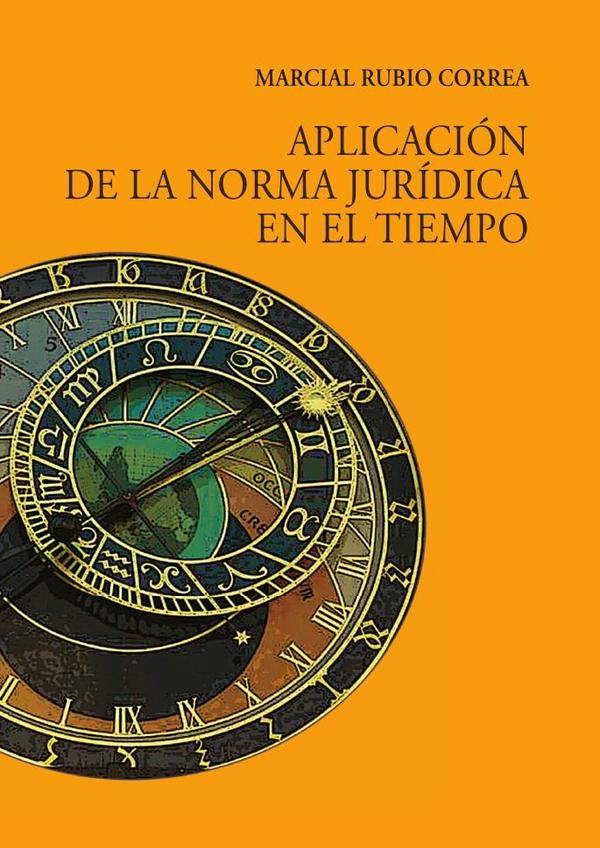 Aplicación de la norma jurídica en el tiempo :Segunda edición aumentada
