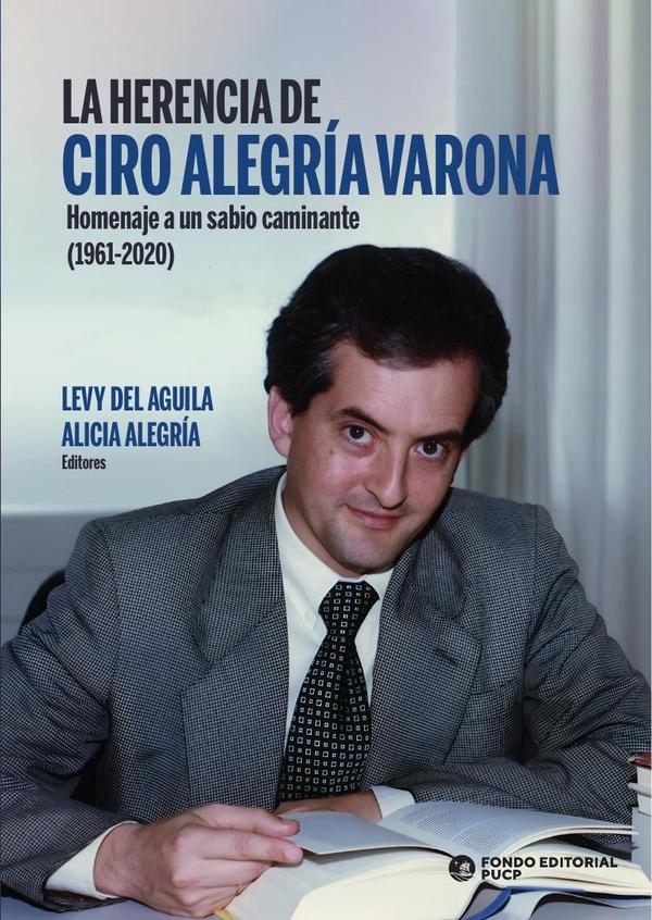 La herencia de ciro alegría varona :Homenaje a un sabio caminante (1961-2020)