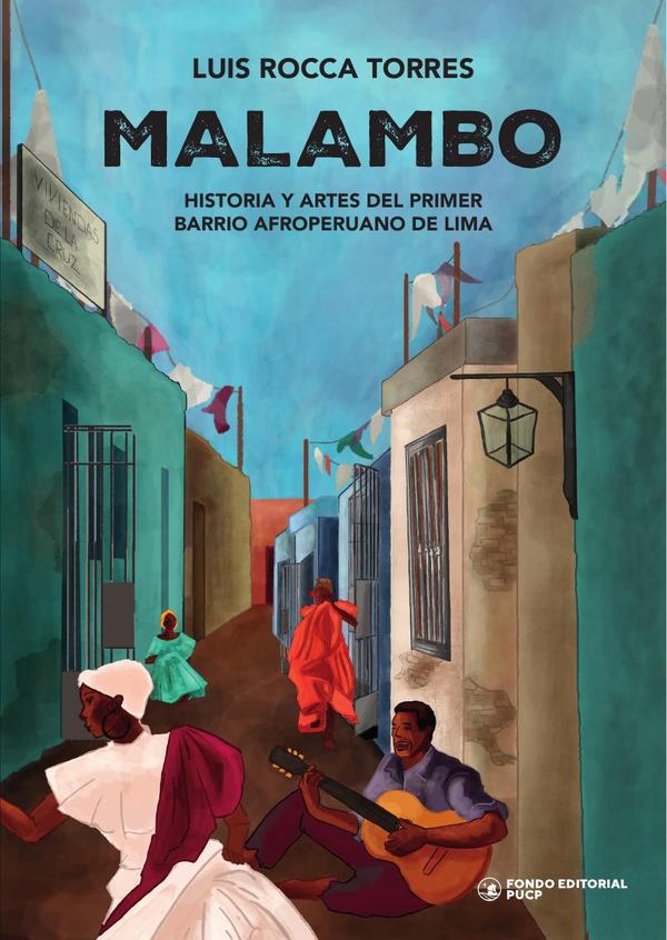 Malambo :Historia y artes del primer barrio afroperuano de Lima