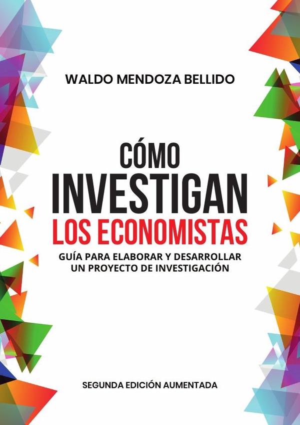 Cómo investigan los economistas :Guía para elaborar y desarrollar un proyecto de investigación – Segunda edición aumentada