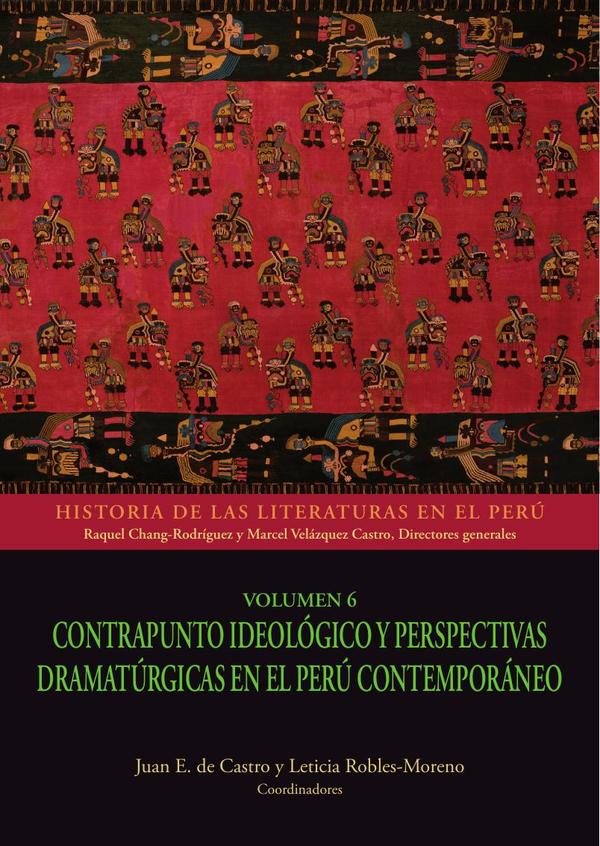 Historia de las literaturas en el Perú – Volúmen 6:Contrapunto ideológico y perspectivas dramatúrgicas en el Perú contemporáneo