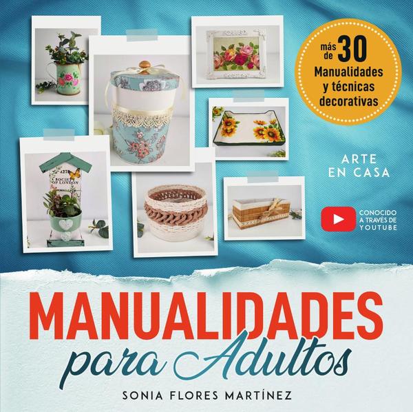 El libro de manualidades para adultos – Más de 30 Manualidades creativas y técnicas decorativas con reciclaje y diferentes materiales para hacer en casa:Incluye paso a paso detallado y video para cada proyecto DIY