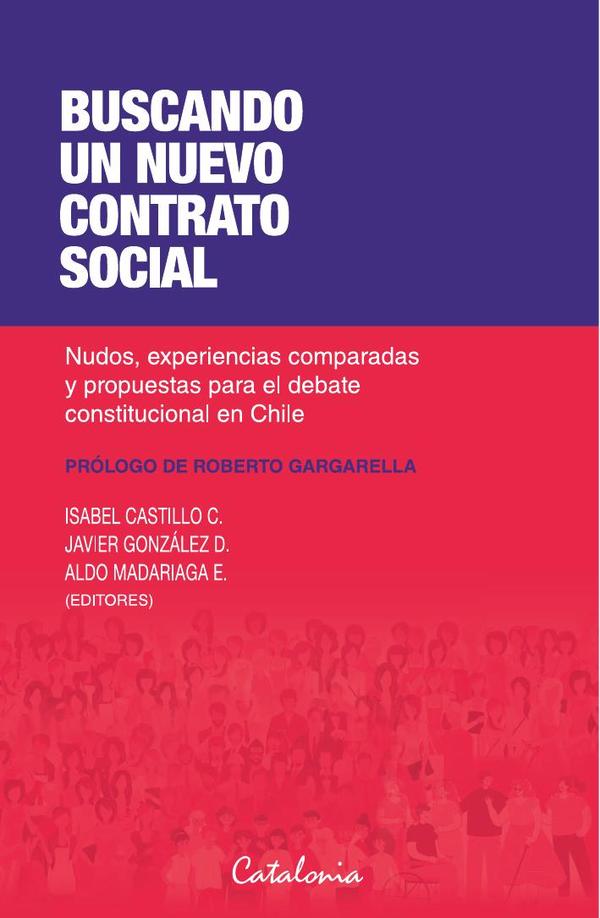Buscando un nuevo contrato social:Nudos, experiencias comparadas y propuestas para el debate constitucional en Chile