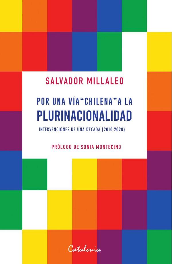 Por una vía «chilena» a la plurinacionalidad:Intervenciones de una década (2010-2020)