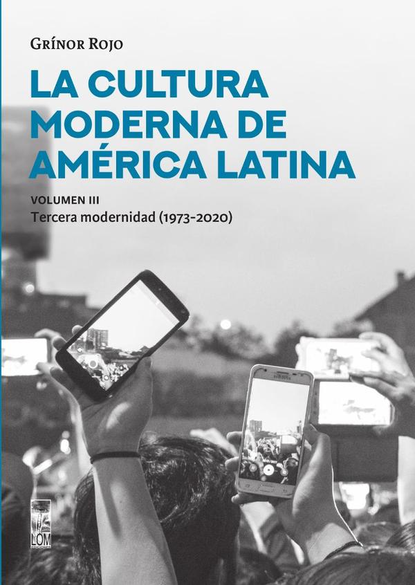 La Cultura moderna de américa Látina – Volumen III:La tercera modernidad (1973-2020)