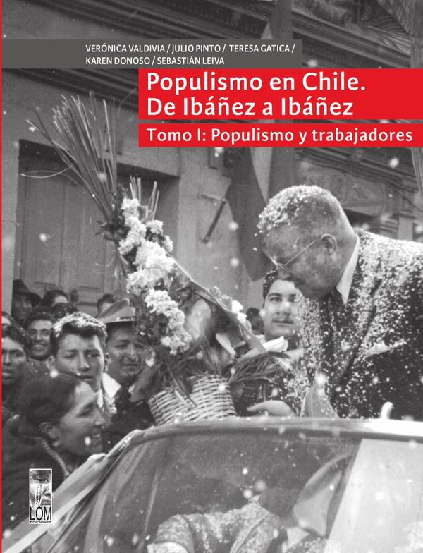 Populismo en Chile, de Ibañez a Ibañez – Tomo I:Populismo y trabajadores