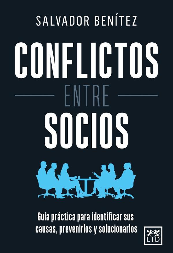Conflictos entre socios:Guía práctica para identificar sus causas, prevenirlos y solucionarlos