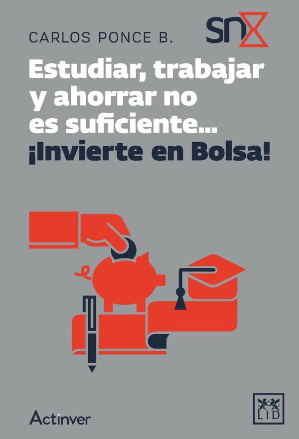 Estudiar, trabajar y ahorrar no es suficiente… ¡Invierte en Bolsa!