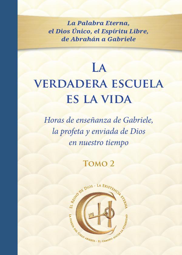 La verdadera escuela es la vida. Tomo 2:Horas de enseñanzas de Gabriele