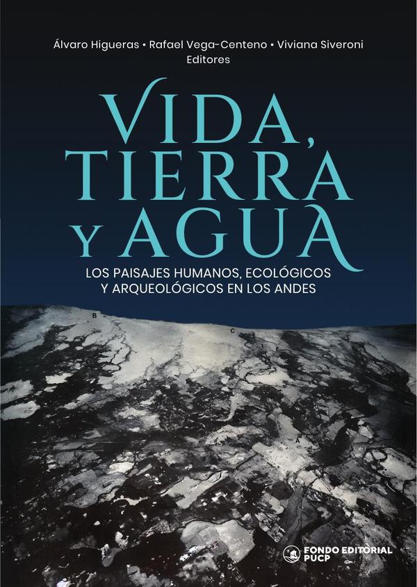 Vida, tierra y agua :Los paisajes humanos, ecológicos y arqueológicos en los andes