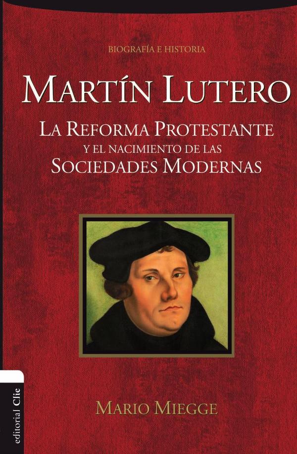 Martín Lutero:La Reforma protestante y el nacimiento de las sociedades modernas