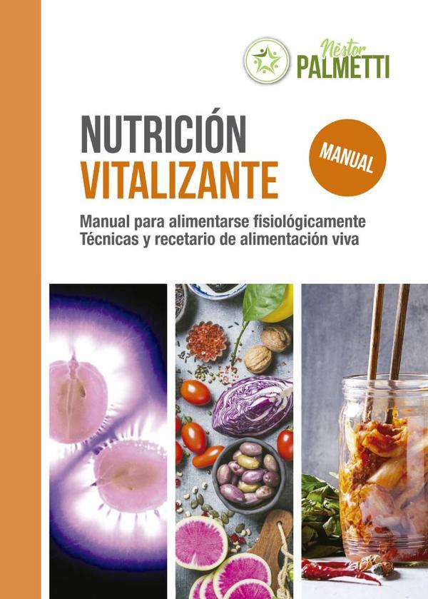 Nutrición vitalizante:Manual para alimentarse fisiológicamente – 

Técnicas y recetario de alimentación viva