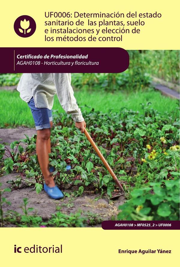 Determinación del estado sanitario de las plantas, suelo e instalaciones y elección de los métodos de control. AGAH0108 – Horticultura y floricultura