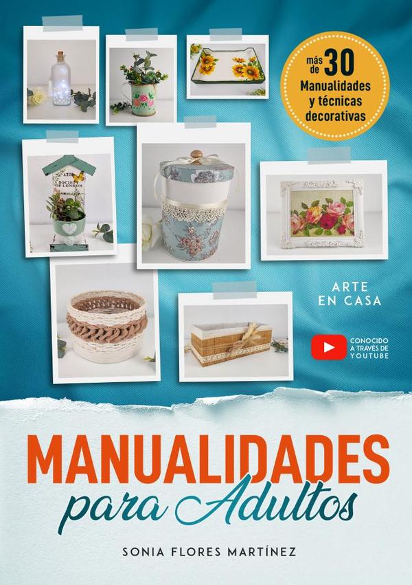 El libro de manualidades para adultos – Más de 30 Manualidades creativas y técnicas decorativas con reciclaje y diferentes materiales para hacer en casa:Incluye paso a paso detallado y video para cada proyecto DIY