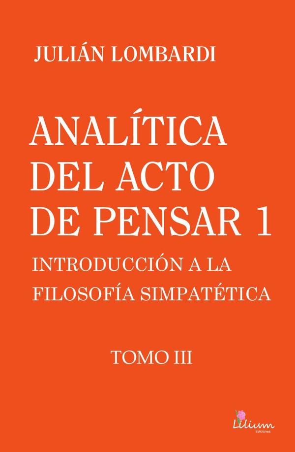 Analítica del acto de pensar 1 «Introducción a la filosofía simpatética» Tomo 3,Analítica del acto de pensar 1 «Introducción a la filosofía simpatética» Tomo 3