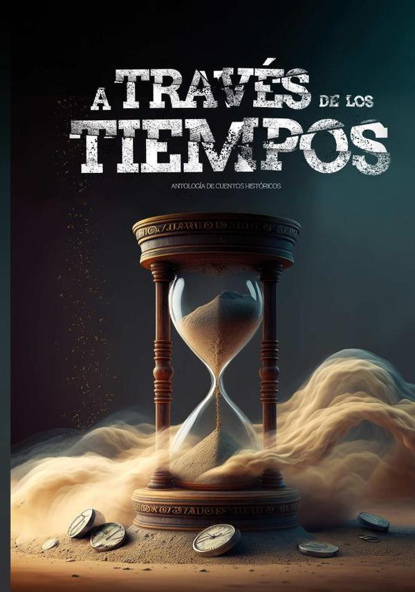 A través de los tiempos:Antología de cuentos históricos