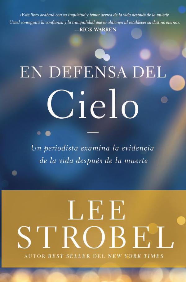 En defensa del cielo:Un periodista examina la evidencia de la vida después de la muerte