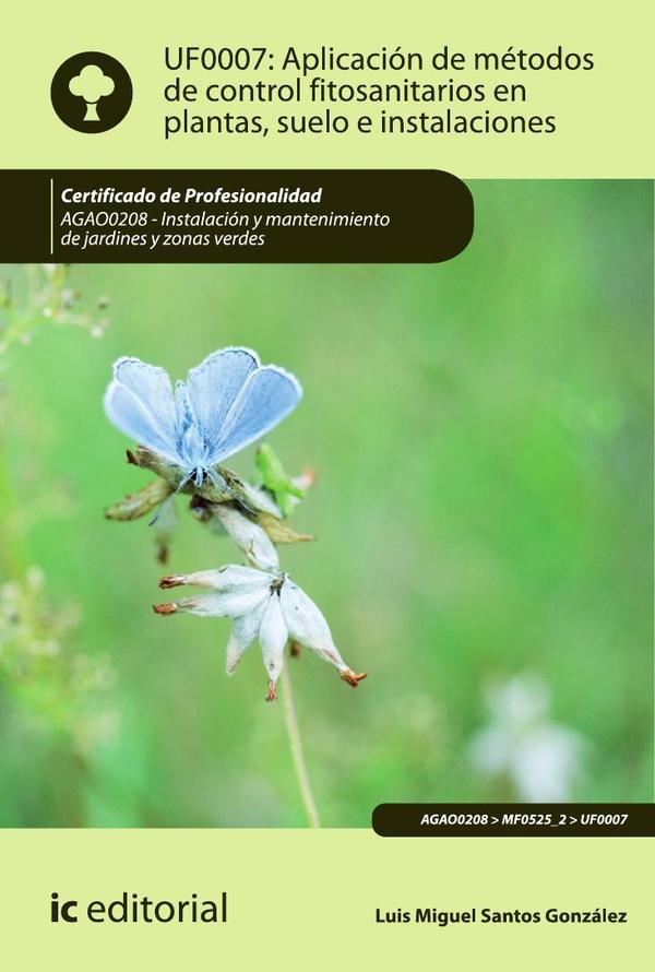 Aplicación de métodos de control fitosanitarios en plantas, suelo e instalaciones. AGAO0208 – Instalación y mantenimiento de jardines y zonas verdes