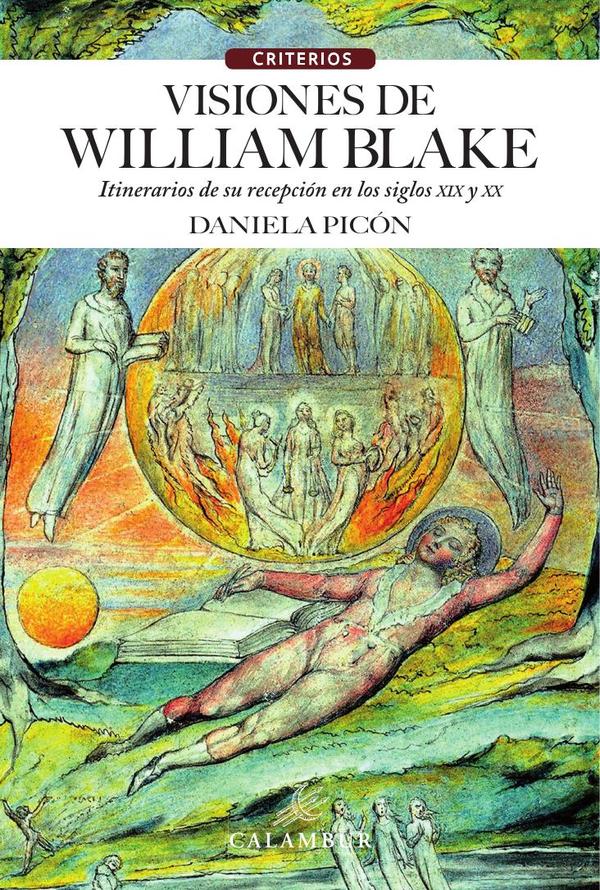 Visiones de William Blake:(Itinerarios de su recepción en los siglos XIX y XX)