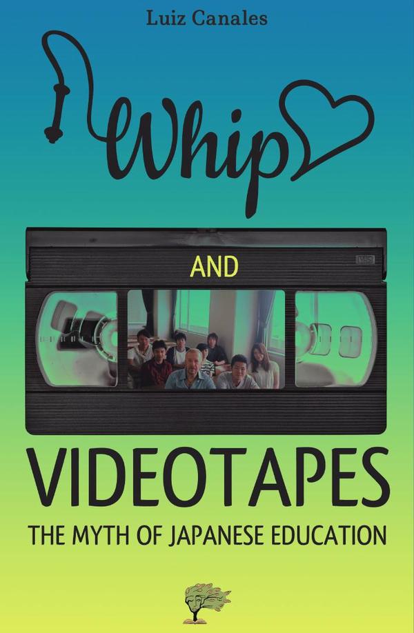 Whip, love and videotapes :The Myth of Japanese Education