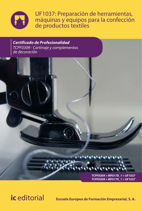 Preparación de herramientas, máquinas y equipos para la confección de productos textiles. TCPF0309 – Cortinaje y complementos de decoración