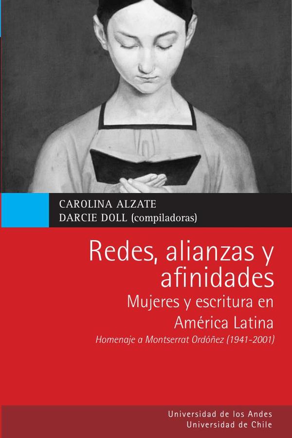 Redes, alianzas y afinidades:Mujeres y escritura en América Latina. Homenaje a Montserrat
Ordóñez (1941-2011)