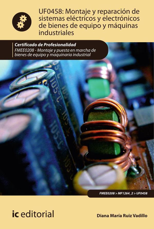 Montaje y reparación de sistemas eléctricos y electrónicos de bienes de equipo y máquinas industriales. FMEE0208 – Montaje y puesta en marcha de bienes de equipo y maquinaria industrial