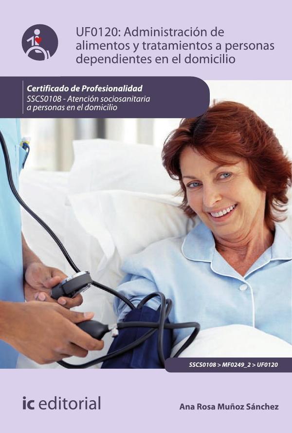 Administracion de alimentos y tratamientos a personas dependientes en el domicilio. SSCS0108 – Atención sociosanitaria a personas dependientes en el domicilio