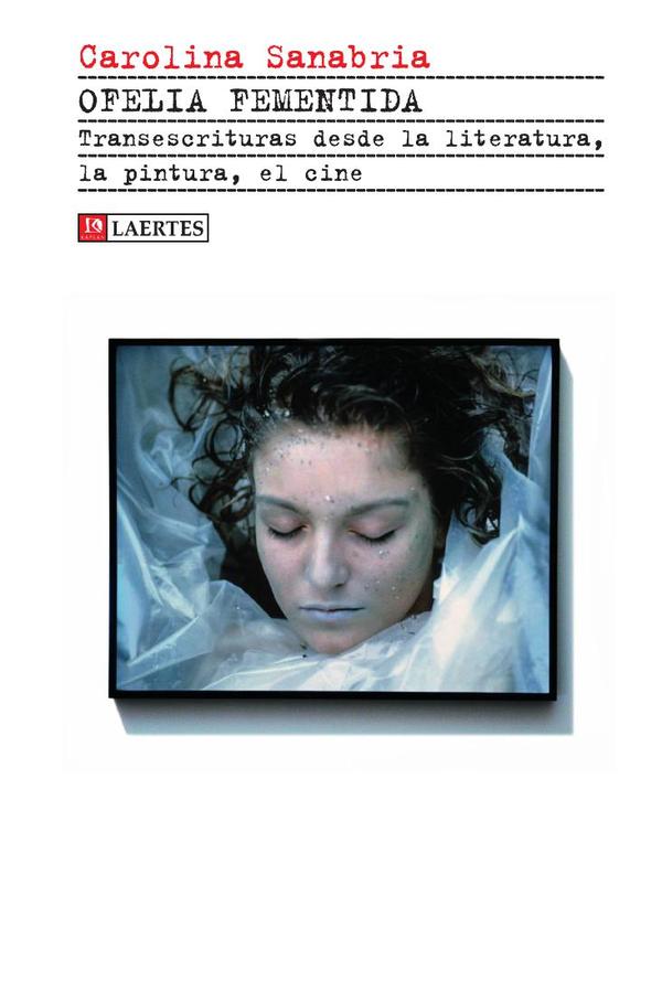 Ofelia fementida :Transescrituras desde la literatura, la pintura, el cine