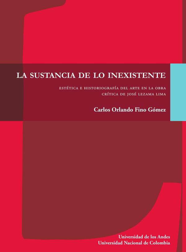 La sustancia de lo inexistente:Estética e historiografía del arte en la obra crítica de José Lezama Lima