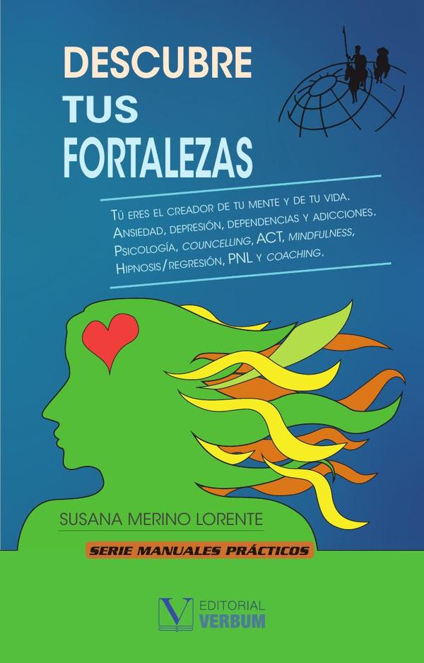 Descubre tus fortalezas:Manual para superar el cambio. Ansiedad, depresión, dependencias y adicciones