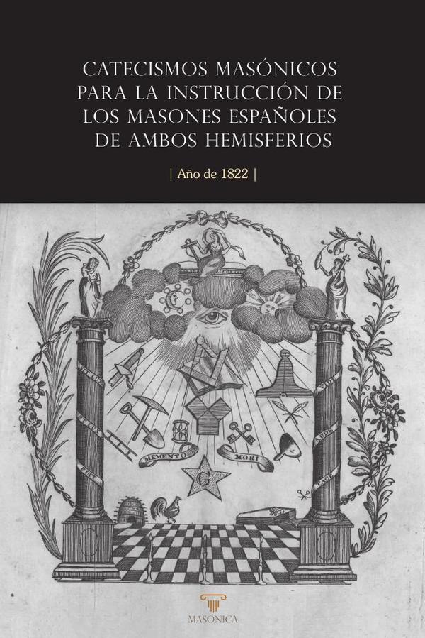 Catecismos masónicos para la instrucción de los  masones españoles de ambos hemisferios:Año de 1822