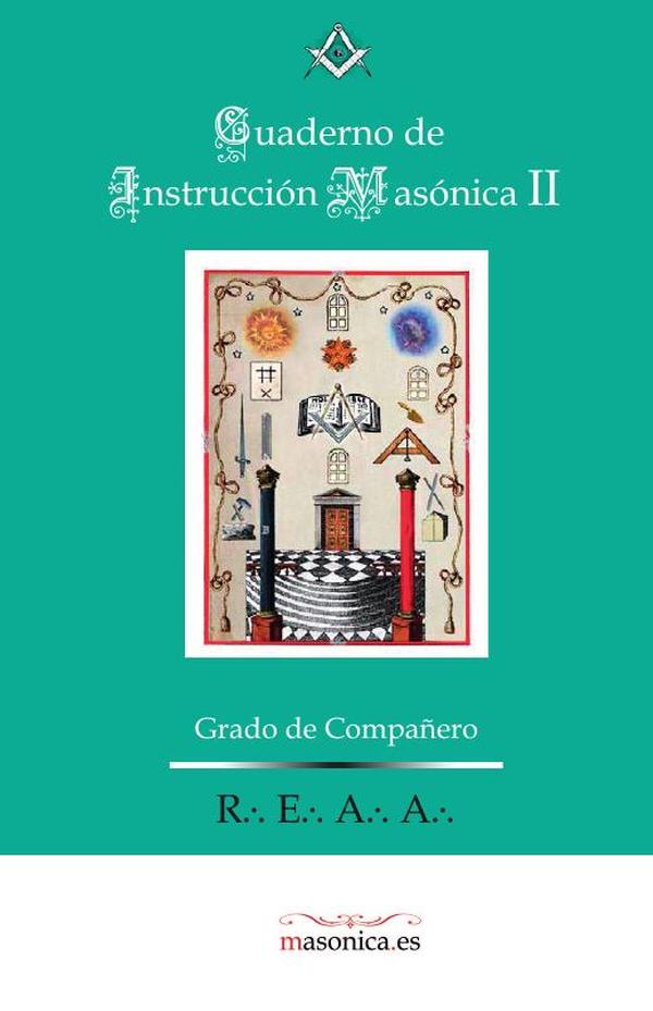 Cuaderno de Instrucción Masónica II :Instrucción Ritual de Grado de Compañero Rito Escocés Antiguo y Aceptado