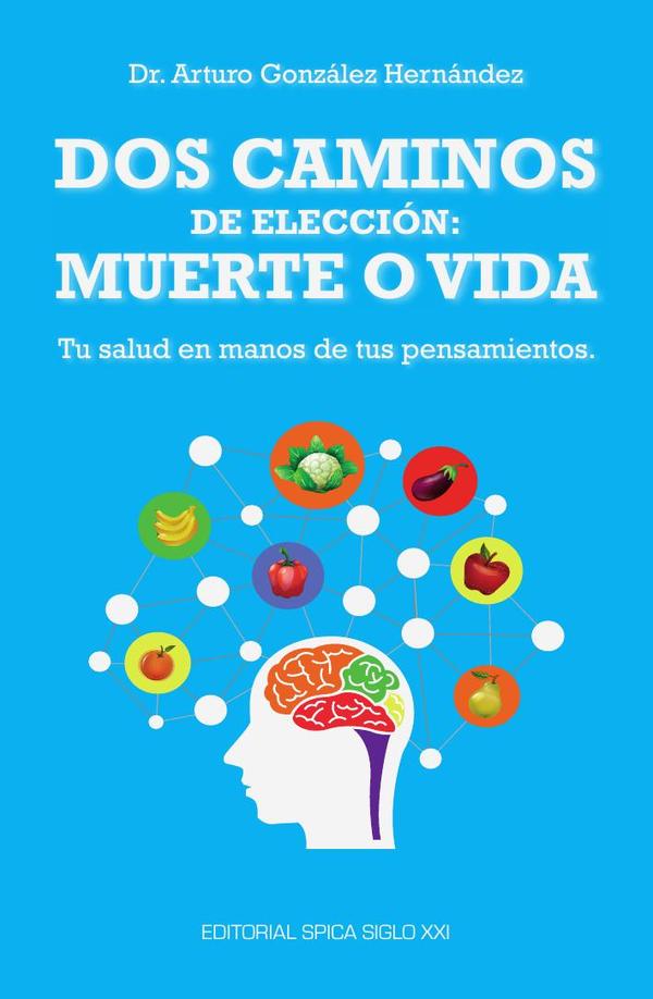 Dos caminos de elección: muerte o vida :Tu salud en manos de tus pensamientos.