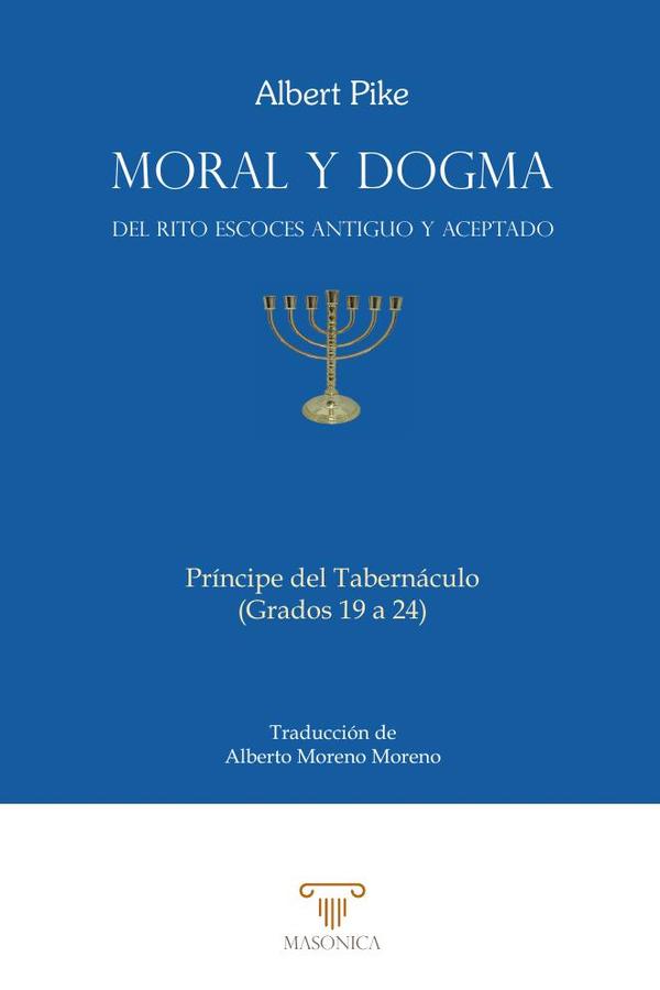 Moral y Dogma del Rito Escocés Antiguo y Aceptado (Príncipe del Tabernáculo)