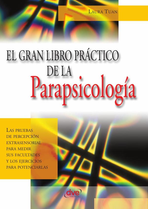 El gran libro práctico de la parapsicología:Técnicas para desarrollar tu mente