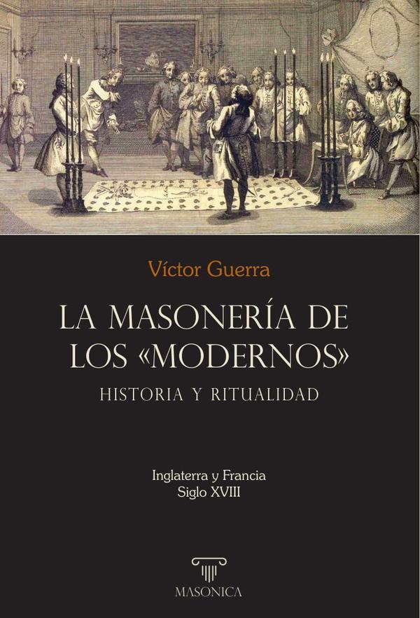 La masonería de los «Modernos»: Historia y ritualidad:Inglaterra y Francia – Siglo XVIII