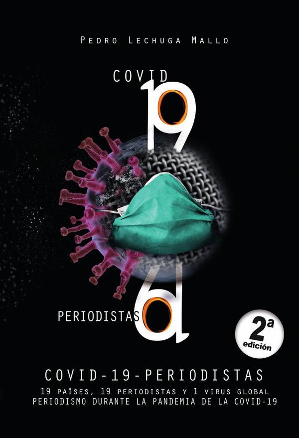 Covid – 19 – periodistas :19 países, 19 periodistas y 1 virus global. Periodismo durante la pandemia de la Covid – 19.