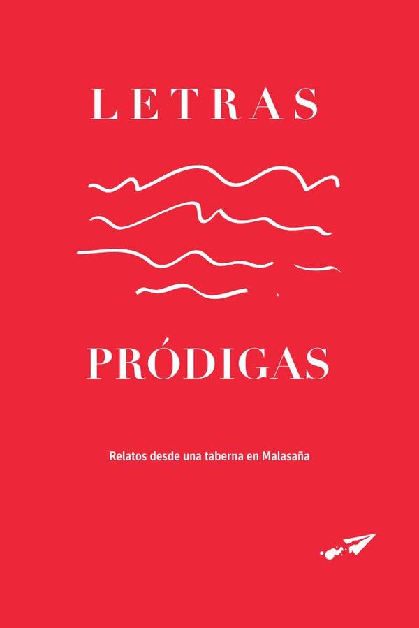 Letras pródigas:Relatos desde una taberna en Malasaña