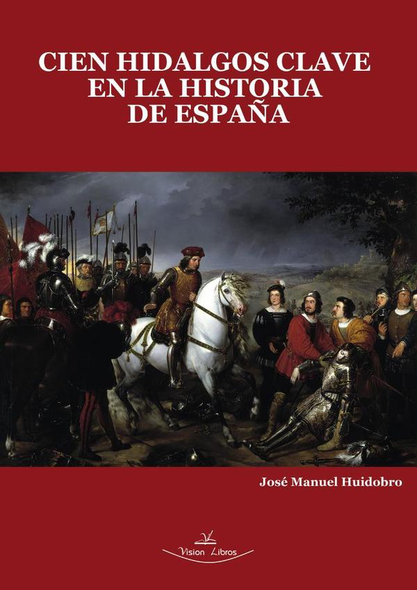 Cien Hidalgos clave en la Historia de España:Sin ellos, todo hubiera sido diferente