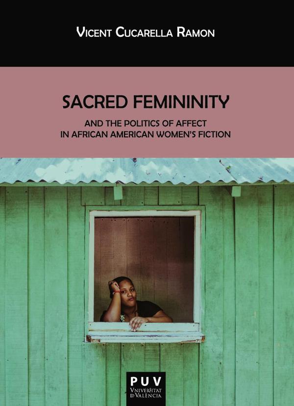 Sacred Femininity and the politics of affect in African American women»s fiction