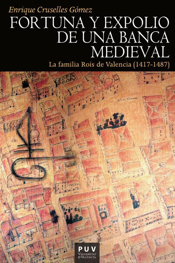 Fortuna y expolio de una banca medieval:La familia Roís de Valencia (1417-1487)