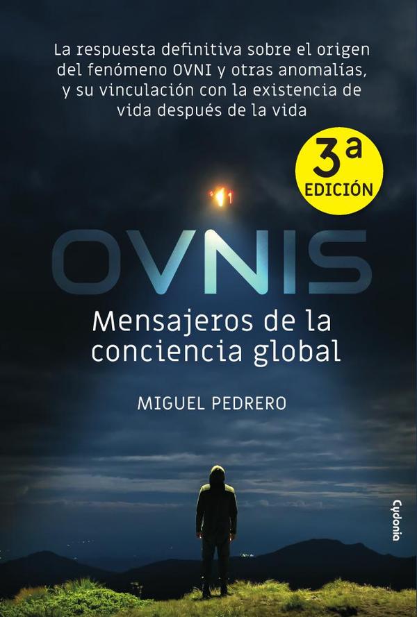OVNIS Mensajeros de la conciencia global:La respuesta definitiva sobre el origen del fenómeno OVNI y otras anomalías, y su vinculación con la existencia de vida después de la vida
