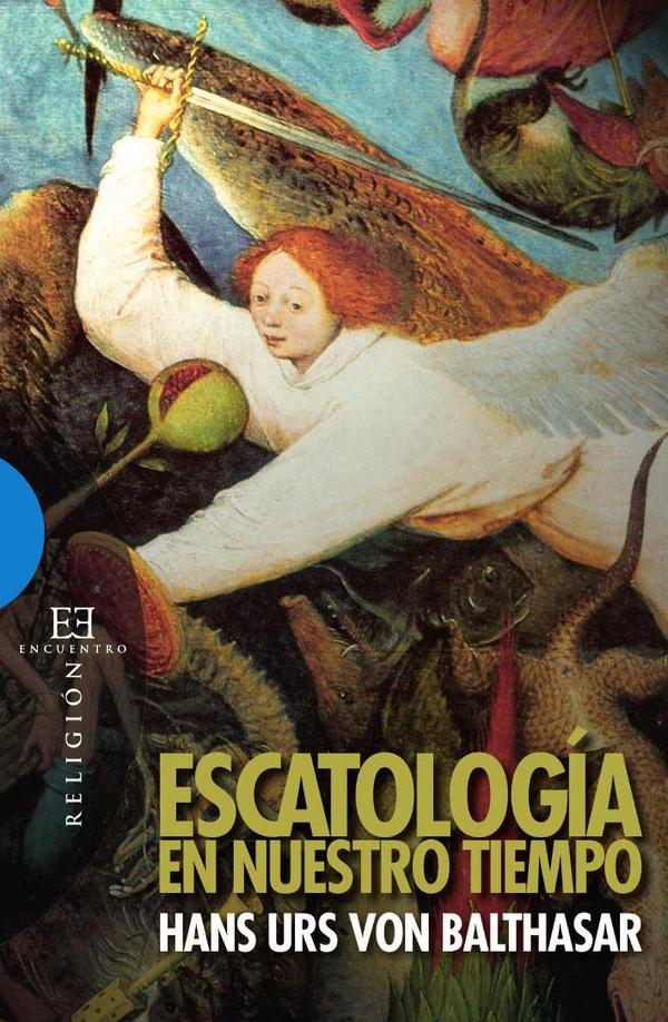 Escatología en nuestro tiempo:Las cosas últimas del hombre y el cristianismo