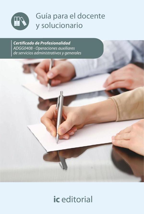 Operaciones auxiliares de servicios administrativos y generales. ADGG0408 – Guía para el docente y solucionarios