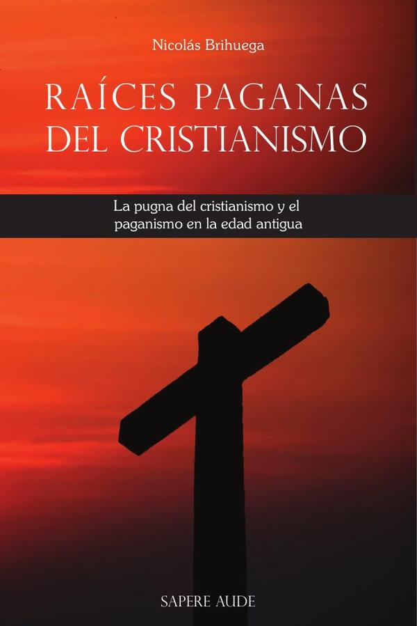 Raíces paganas del cristianismo:La pugna del cristianismo y el paganismo en la edad antigua